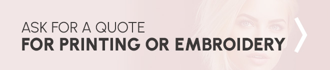 ASK FOR A QUOTE FOR PRINTING OR EMBROIDERY